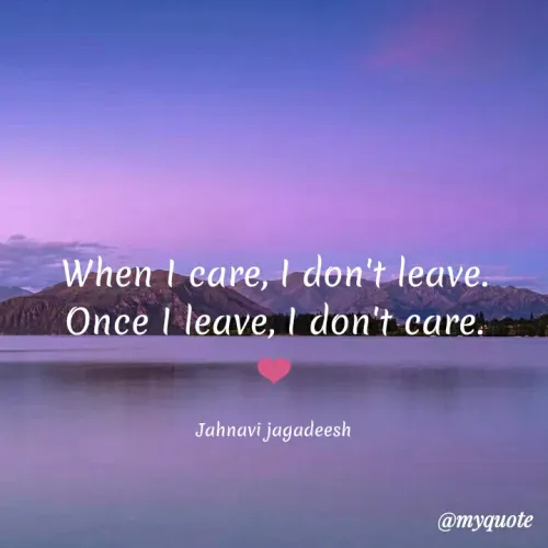 Quote by Konthala Jahnavi - When I eare, I don't leave.
Once I leave, I don't care.
Jahnavi jagadeesh
@myquote
 - Made using Quotes Creator App, Post Maker App