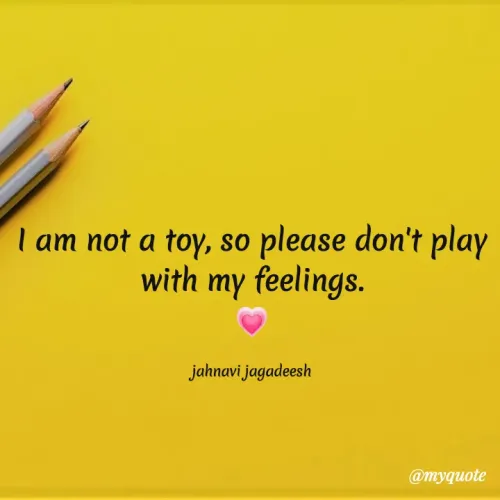 Quotes by Konthala Jahnavi - I am not a toy, so please don't play
with my feelings.
jahnavi jagadeesh
@myquote
