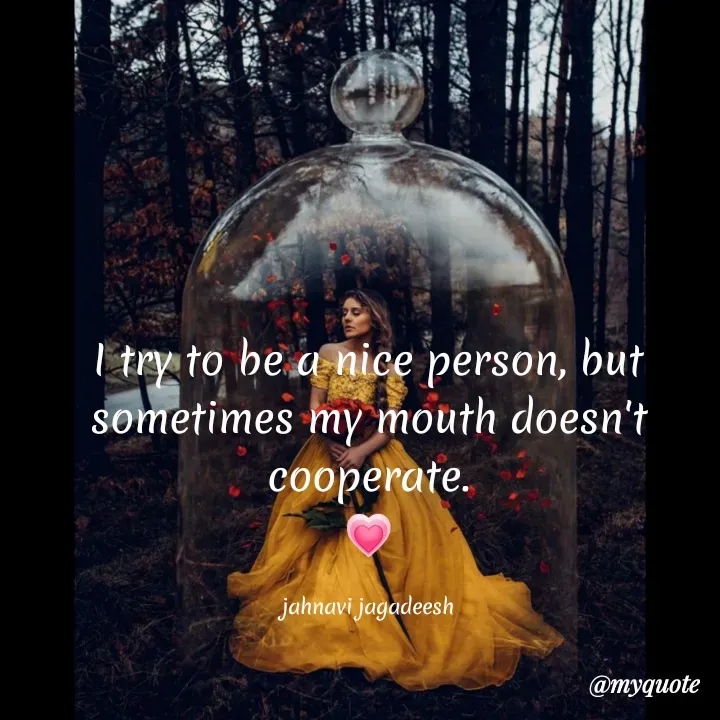 Quote by Konthala Jahnavi - I try to be a nice person, but
sometimes my mouth doesn't
cooperate.
jahnavi jagadeesh
@тудиote
 - Made using Quotes Creator App, Post Maker App