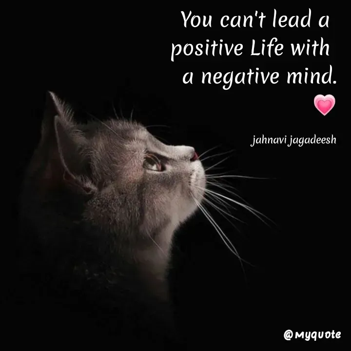 Quote by Konthala Jahnavi - You can't lead a
positive Life with
a negative mind.
jahnavi jagadeesh
@ Myquote
 - Made using Quotes Creator App, Post Maker App