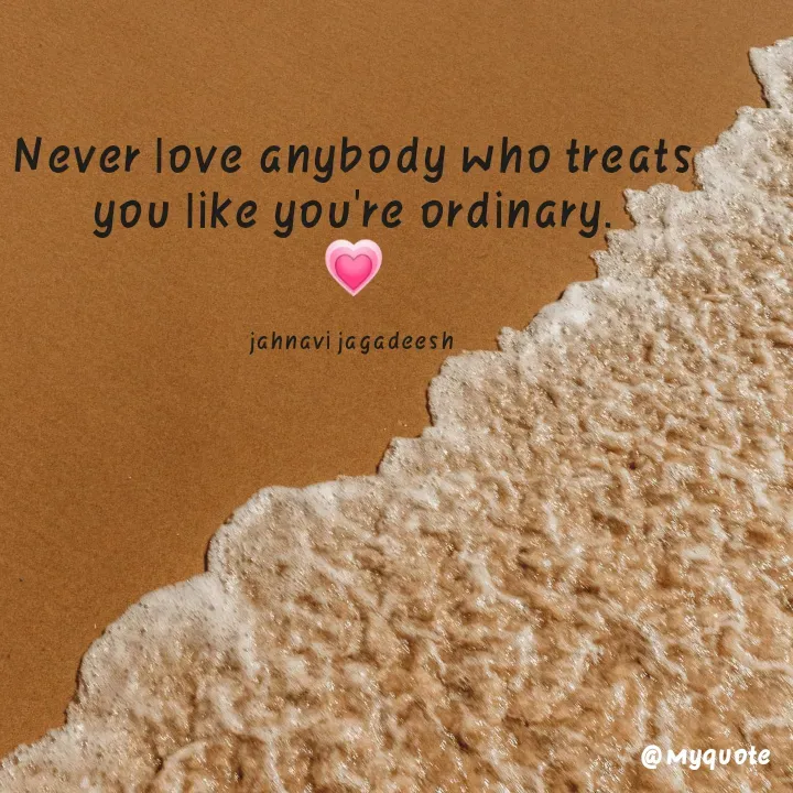 Quote by Konthala Jahnavi - Never love anybody who treats
you like you're ordinary.
jahnavi jagadeesh
@Myquote
 - Made using Quotes Creator App, Post Maker App