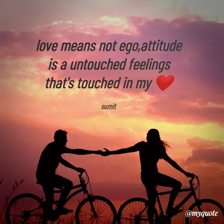 Quote by Sumit - love means not ego,attitude
is a untouched feelings
that's touched in my ❤️

sumit - Made using Quotes Creator App, Post Maker App