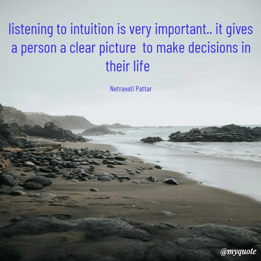 Quote by netravathi pattar - listening to intuition is very important.. it gives a person a clear picture  to make decisions in their life  

Netravati Pattar - Made using Quotes Creator App, Post Maker App