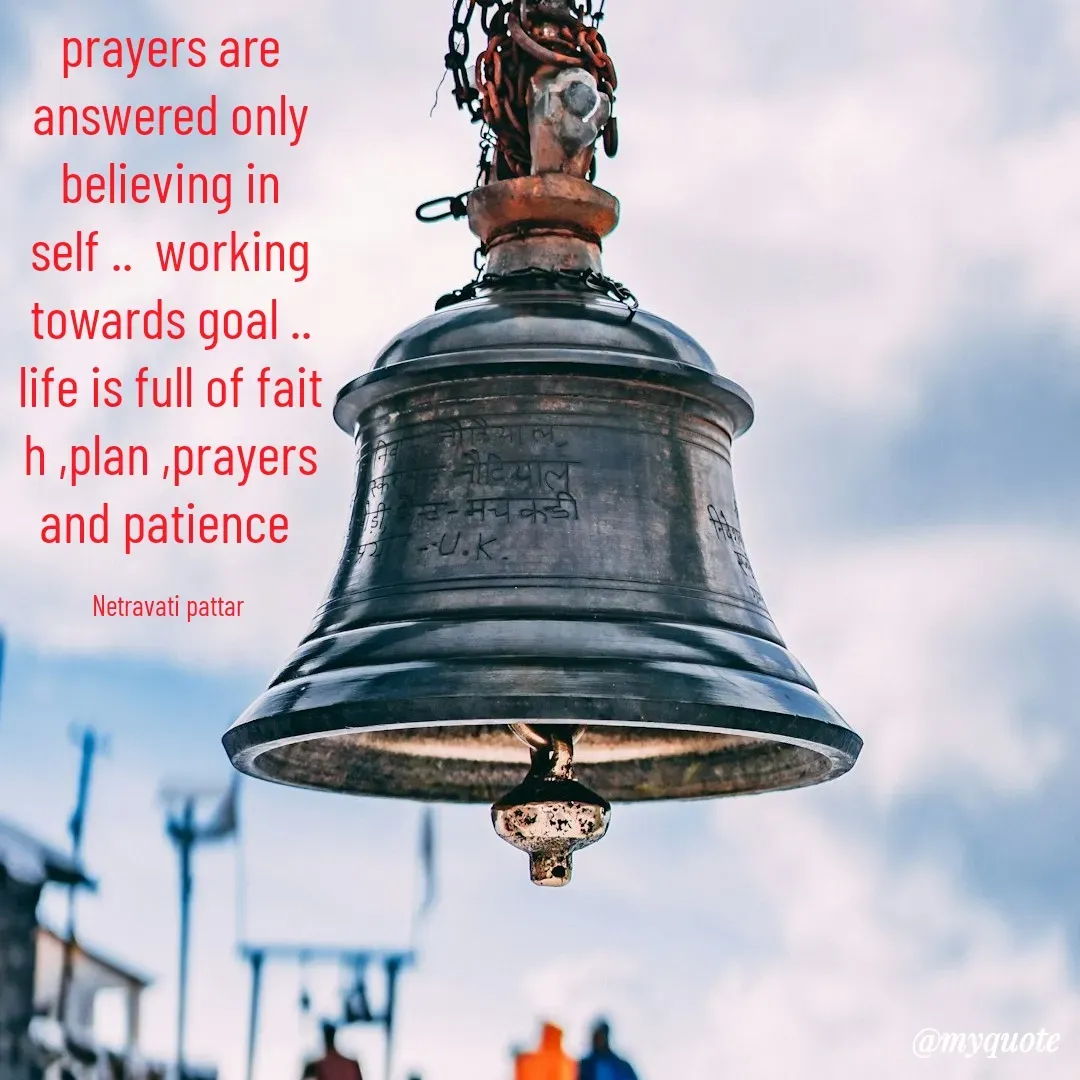 Quote by netravathi pattar - prayers are answered only believing in self ..  working towards goal .. life is full of faith ,plan ,prayers and patience 

Netravati pattar  - Made using Quotes Creator App, Post Maker App