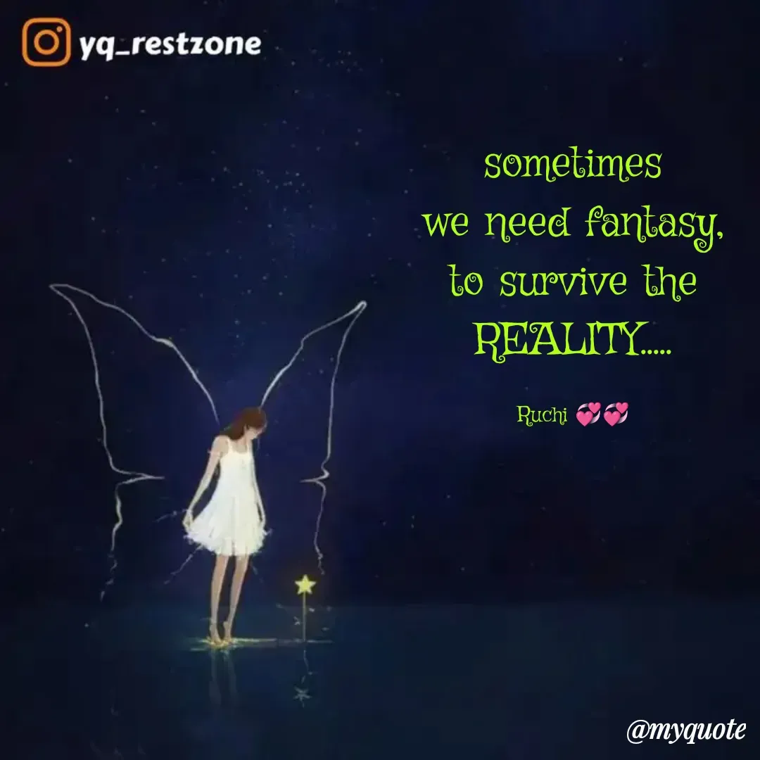 Quote by Ruvi_world💞💞 - sometimes
we need fantasy,
to survive the
REALITY.....

Ruchi 💞💞 - Made using Quotes Creator App, Post Maker App