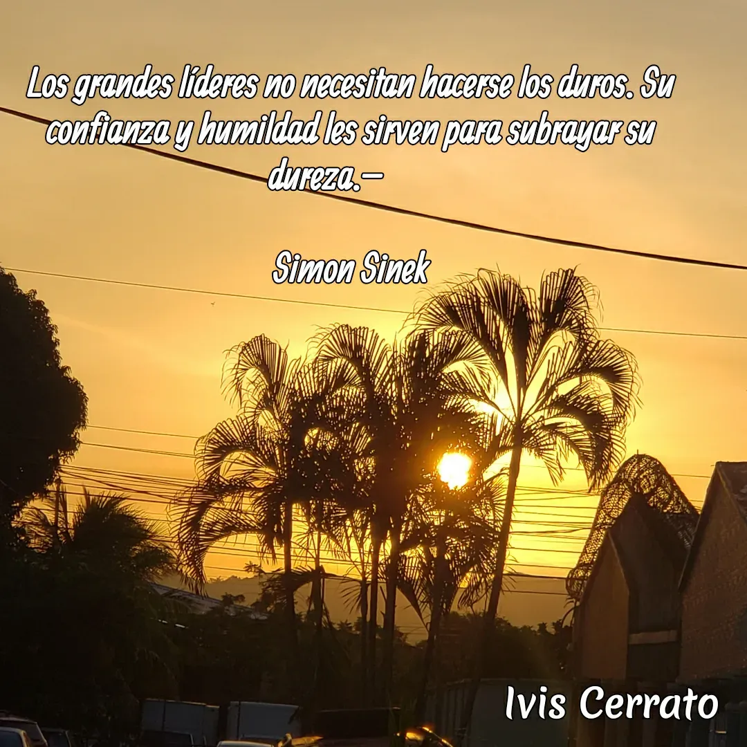 Quote by Ivis Cerrato - Los grandes líderes no necesitan hacerse los duros. Su confianza y humildad les sirven para subrayar su dureza. –       

Simon Sinek - Made using Quotes Creator App, Post Maker App