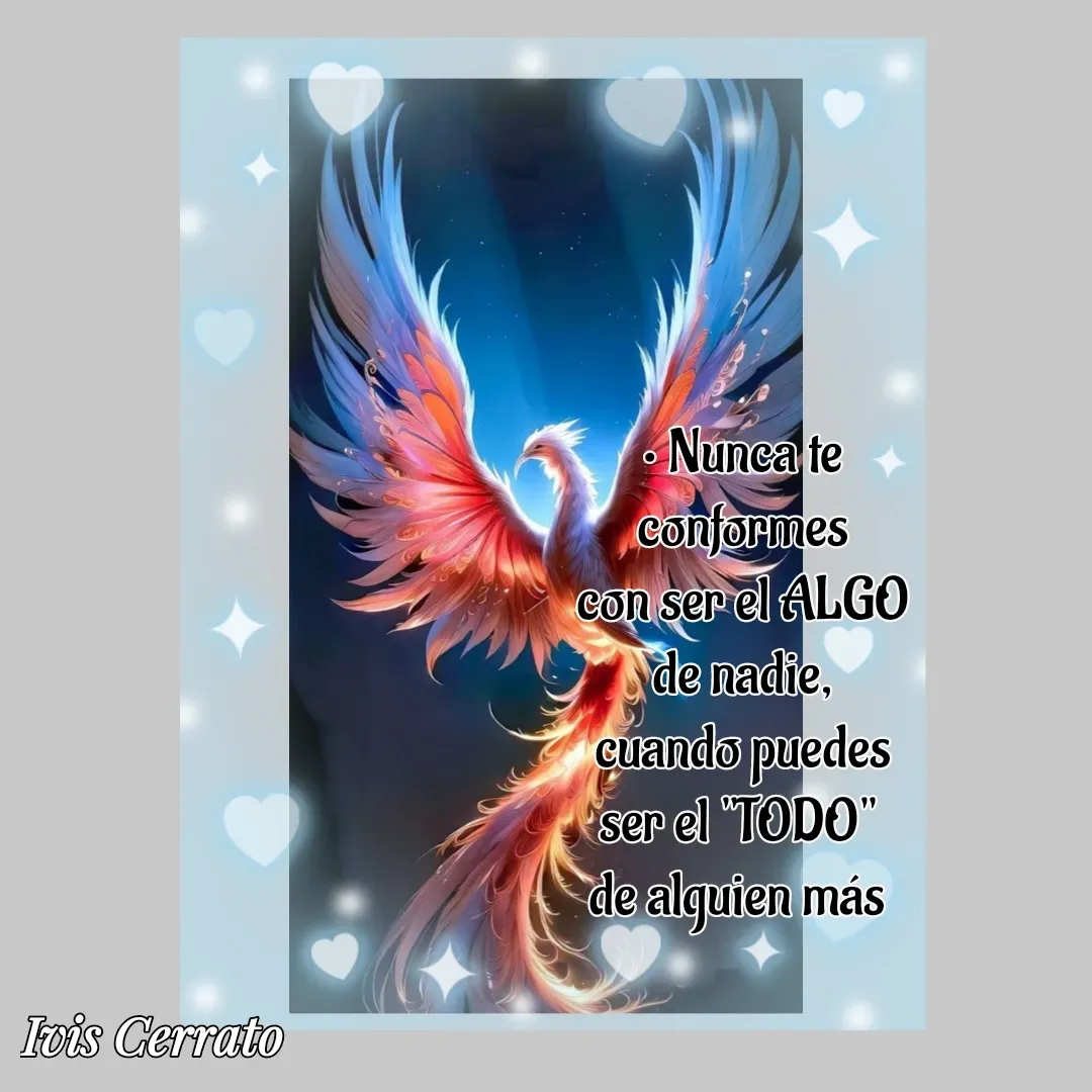 Quote by Ivis Cerrato - • Nunca te conformes
con ser el ALGO de nadie,
cuando puedes ser el "TODO" 
de alguien más  - Made using Quotes Creator App, Post Maker App