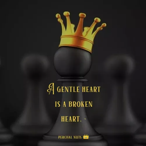 Quotes by Percy Percussion - A gentle heart is a broken heart. ~

percival nuts 👑