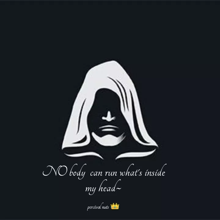Quote by Percy Percussion - NO body  can run what's inside my head~

percival nuts 👑 - Made using Quotes Creator App, Post Maker App