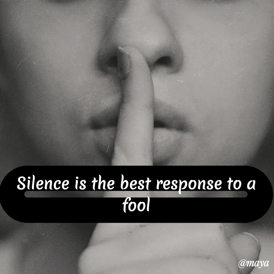 Quote by Preet Gill - Silence is the best response to a
fool
@maya
 - Made using Quotes Creator App, Post Maker App