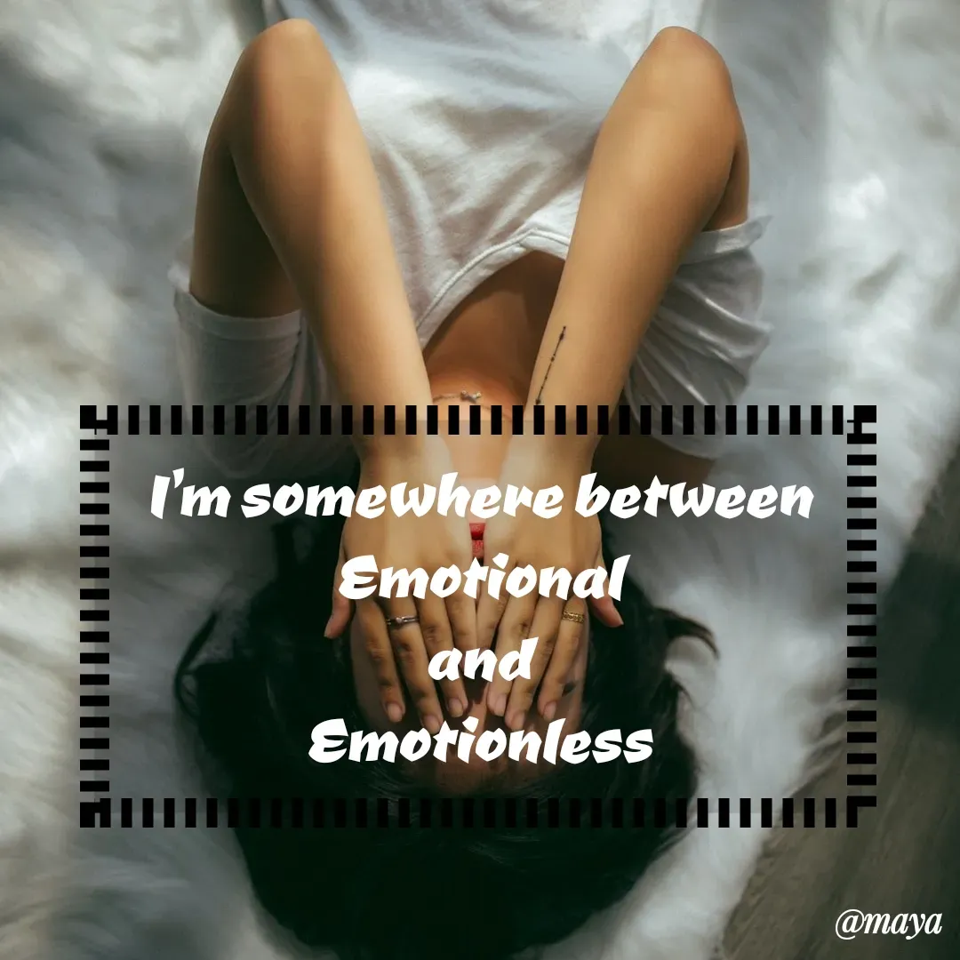 Quote by Preet Gill - I'm somewhere between
Emotional
and
Emotionless - Made using Quotes Creator App, Post Maker App