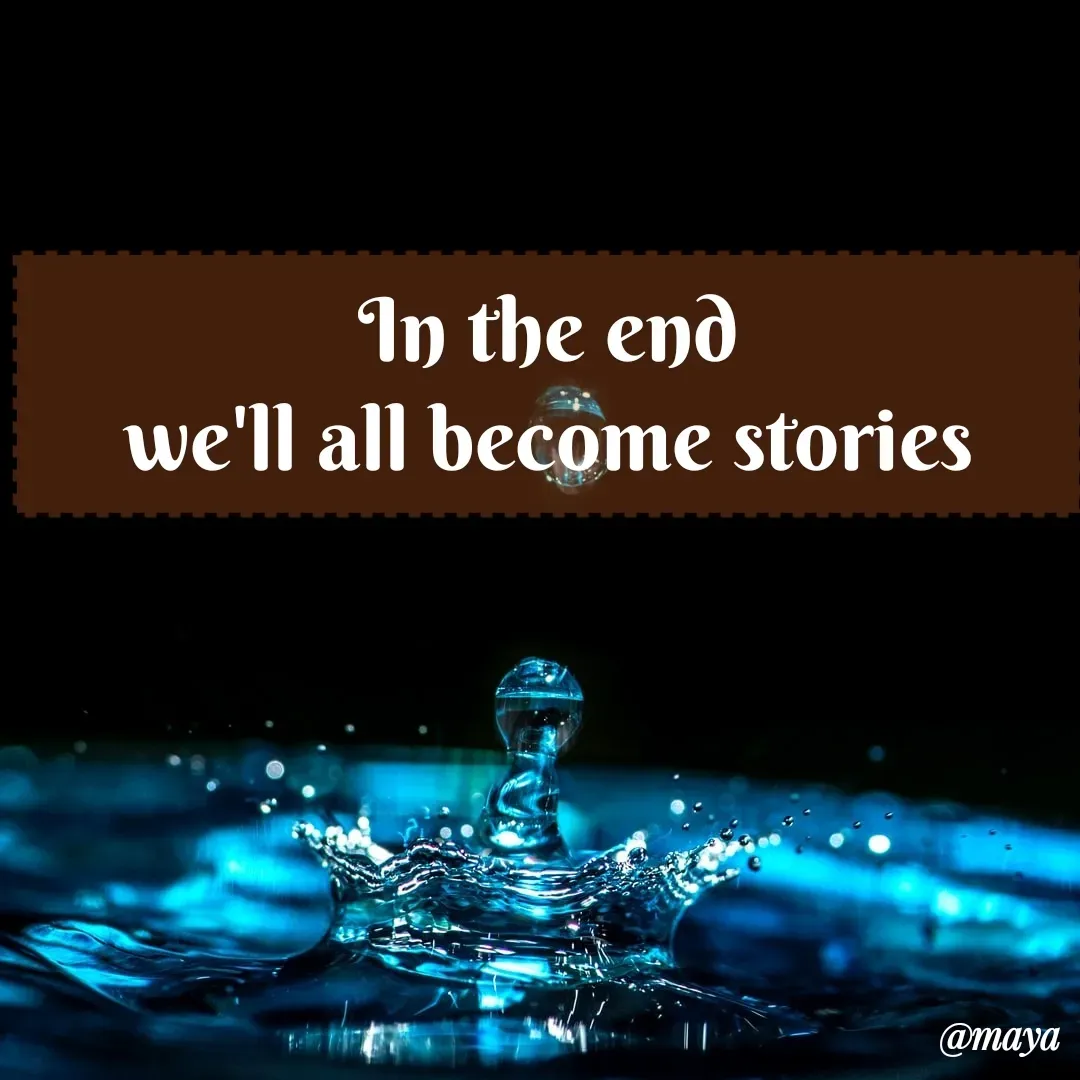 Quote by Preet Gill - In the end
we'll all become stories - Made using Quotes Creator App, Post Maker App