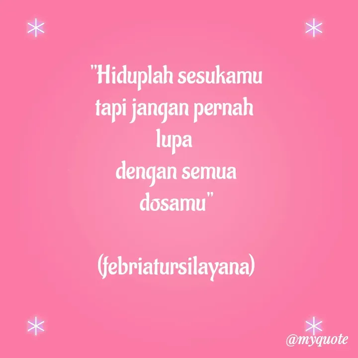 Quote by febriatursilayana - "Hiduplah sesukamu
tapi jangan pernah 
lupa 
dengan semua
dosamu"

(febriatursilayana)
 - Made using Quotes Creator App, Post Maker App