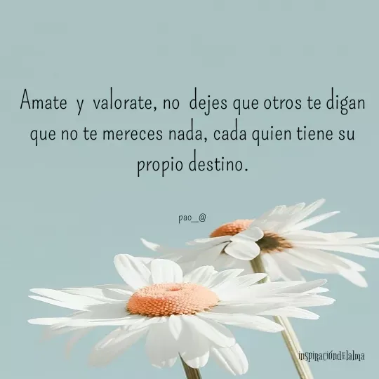 Quote by marce vergara - Amate  y  valorate, no  dejes que otros te digan que no te mereces nada, cada quien tiene su  propio destino.


pao_@ - Made using Quotes Creator App, Post Maker App