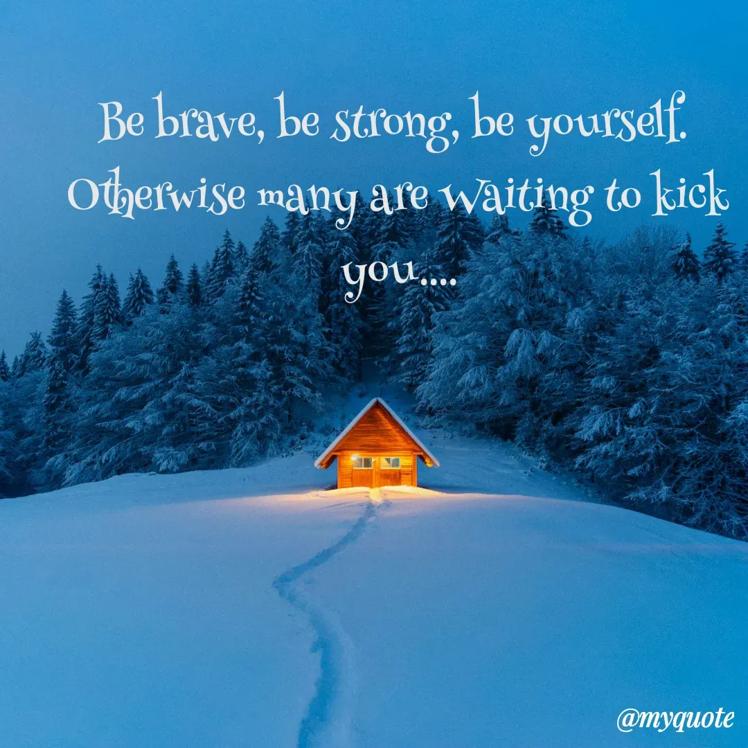 Quote by Vaishali Karad Kute - Be brave, be strong, be yourself. 
Otherwise many are Waiting to kick you.... - Made using Quotes Creator App, Post Maker App
