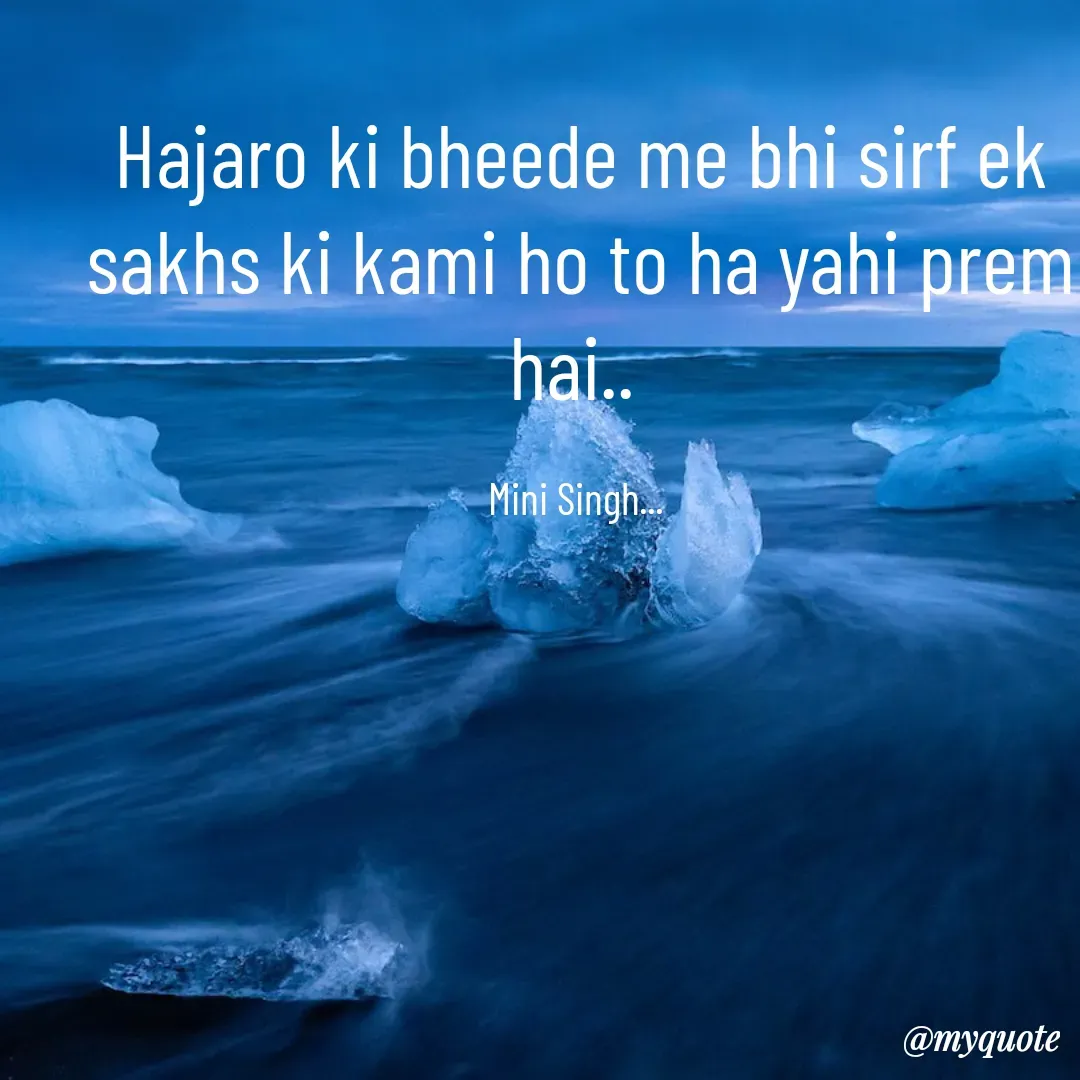 Quote by Mini Singh - Hajaro ki bheede me bhi sirf ek sakhs ki kami ho to ha yahi prem  hai.. 

Mini Singh...  - Made using Quotes Creator App, Post Maker App