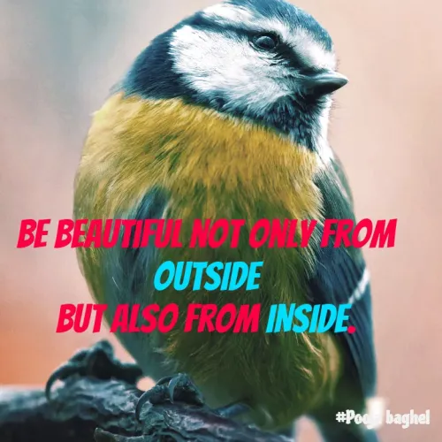 Quotes by Pooja Baghel - Be beautiful not only from 
OUTSIDE 
but also from INSIDE. 