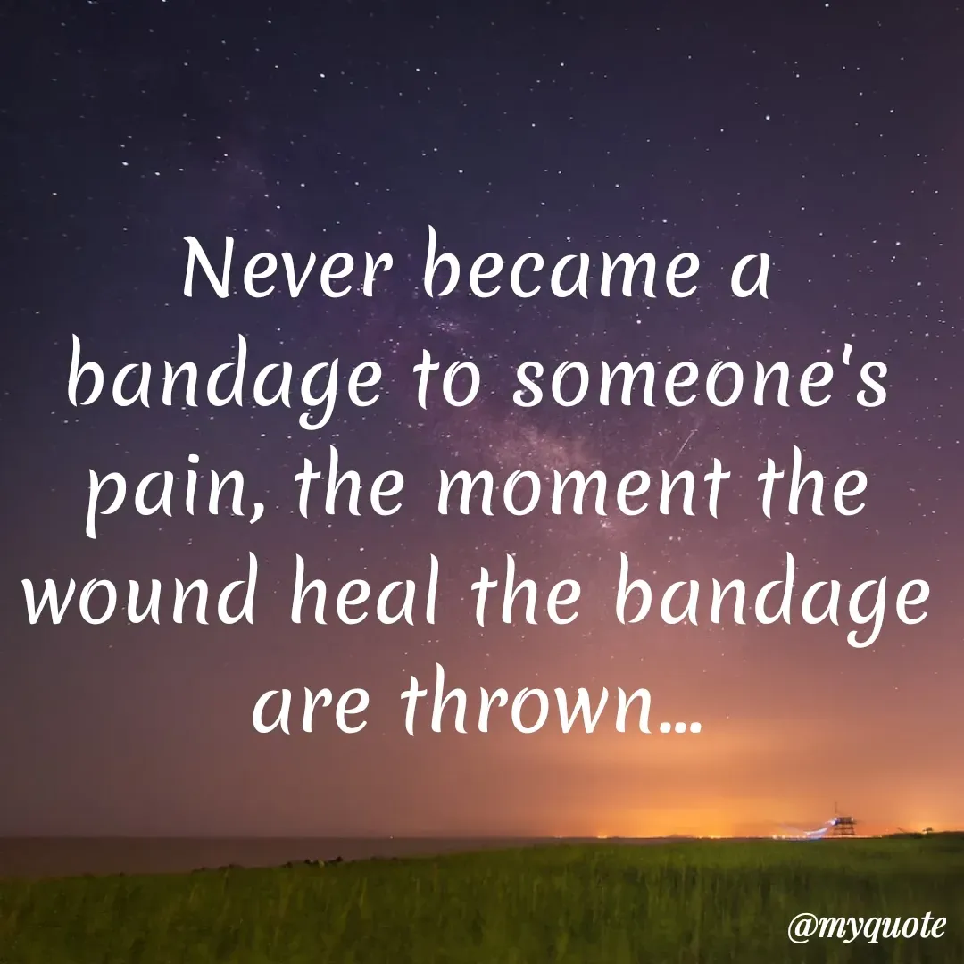 Quote by 🎷😎Sridevi ✨😌🌛🦋💙💫 - Never became a bandage to someone's pain, the moment the wound heal the bandage are thrown... - Made using Quotes Creator App, Post Maker App