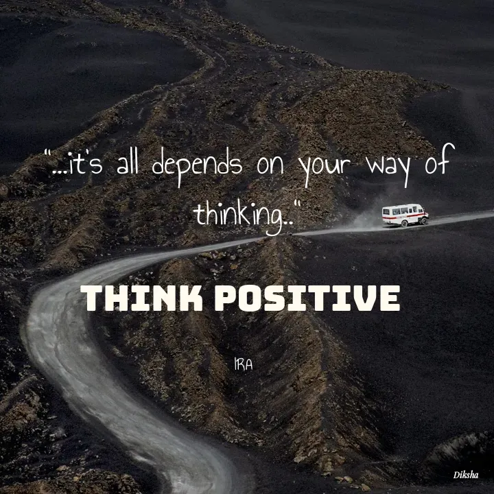 Quote by IRA - "...it's all depends on your way of thinking.."

think positive 

IRA  - Made using Quotes Creator App, Post Maker App