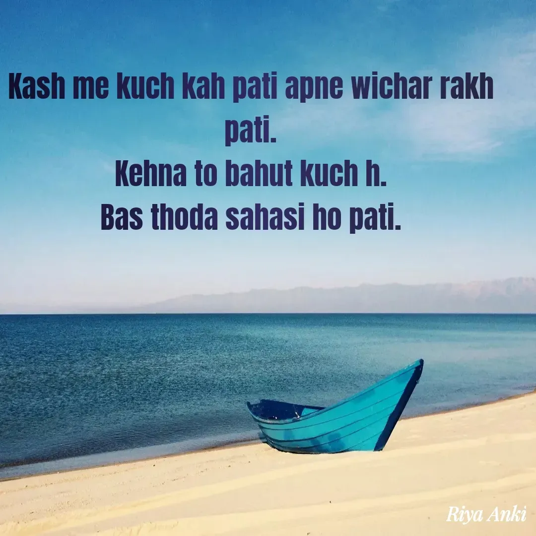 Quote by Anki - Kash me kuch kah pati apne wichar rakh pati.
Kehna to bahut kuch h.
Bas thoda sahasi ho pati. - Made using Quotes Creator App, Post Maker App