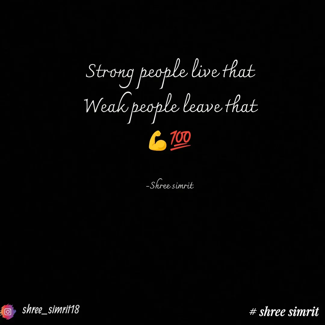 Quote by Shree simrit - Strong people live that
Weak people leave that
💪💯

-Shree simritshree_simrit18 - Made using Quotes Creator App, Post Maker App