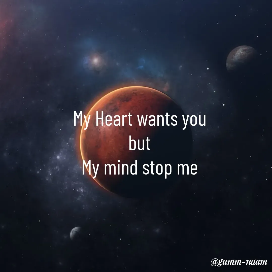 Quote by Ritesh Singh - My Heart wants you
but
My mind stop me - Made using Quotes Creator App, Post Maker App