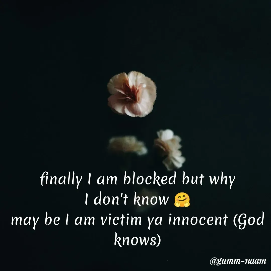 Quote by Ritesh Singh - finally I am blocked but why
I don't know 🤗
may be I am victim ya innocent (God knows)
 - Made using Quotes Creator App, Post Maker App