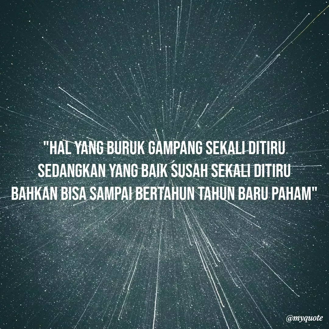 Quote by BOWO UYE 12 - "Hal yang buruk gampang sekali ditiru
sedangkan yang baik susah sekali ditiru
bahkan bisa sampai bertahun tahun baru paham" - Made using Quotes Creator App, Post Maker App