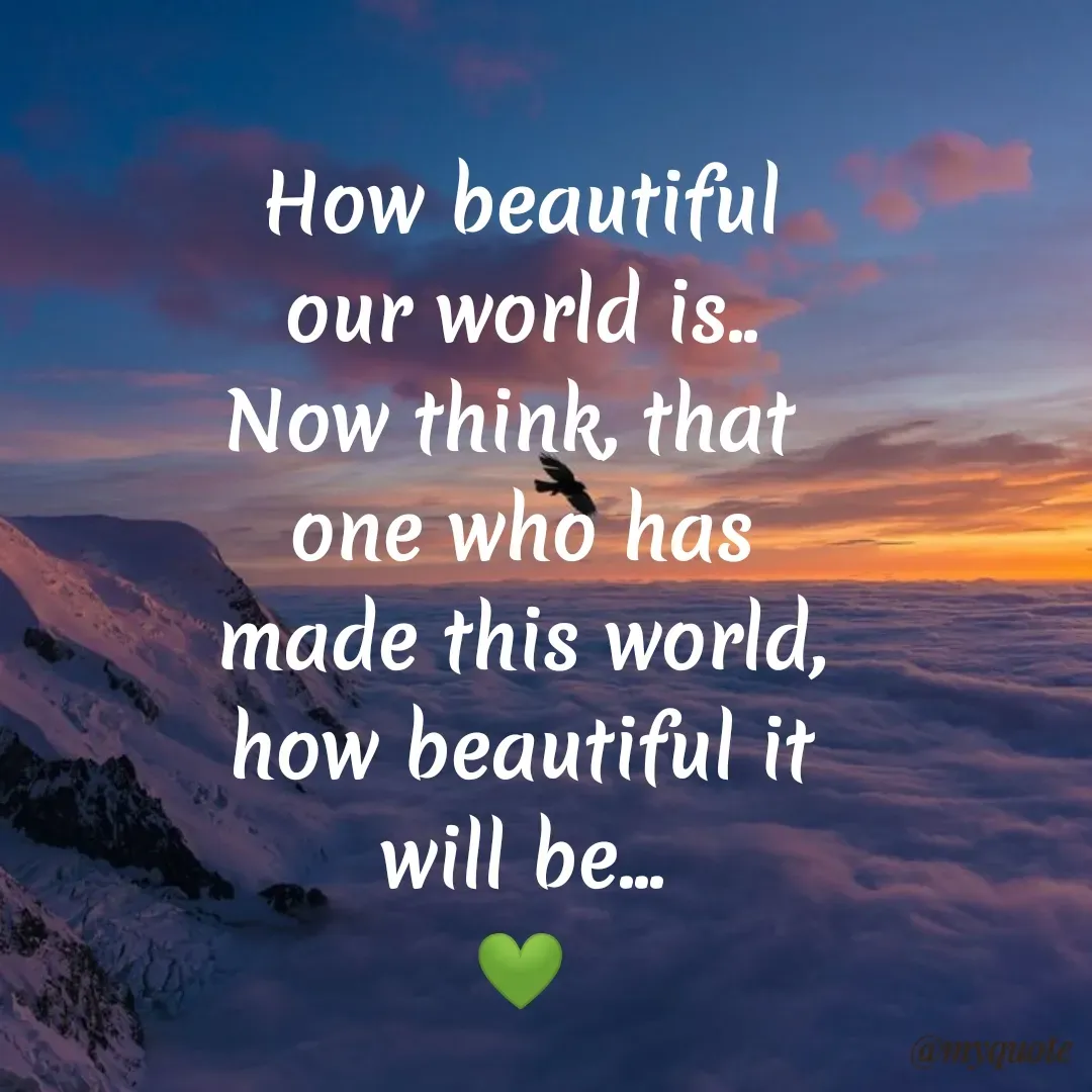 Quote by Bhumi Chourasiya - How beautiful
our world is.
Now think, that
one who has
made this world,
how beautiful it
will be..
 - Made using Quotes Creator App, Post Maker App