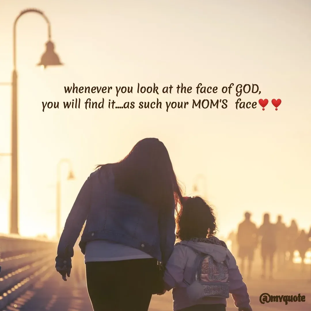 Quote by Bhumi Chourasiya - you look at the face of GOD,
you will find it.as such your MOM'S face♥♥
whenever
@mvquote
 - Made using Quotes Creator App, Post Maker App