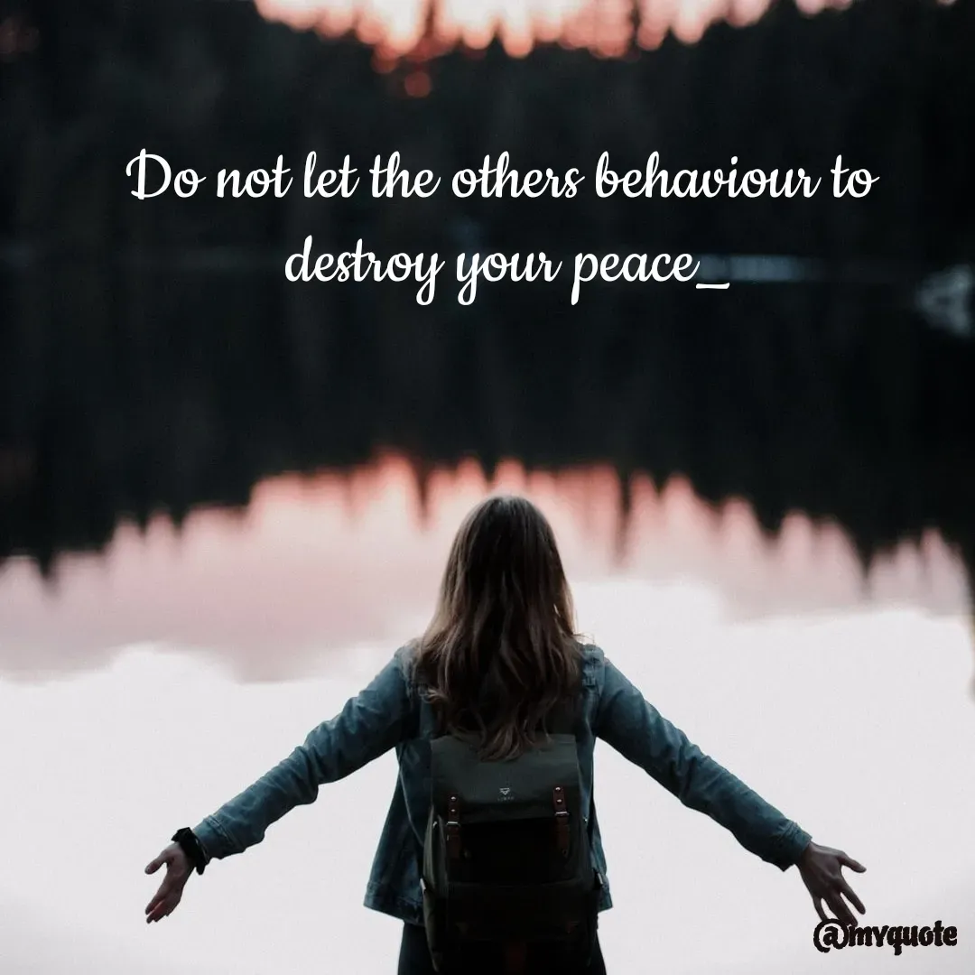Quote by Bhumi Chourasiya - Do not let the others behaviour to
 destroy your peace_ - Made using Quotes Creator App, Post Maker App