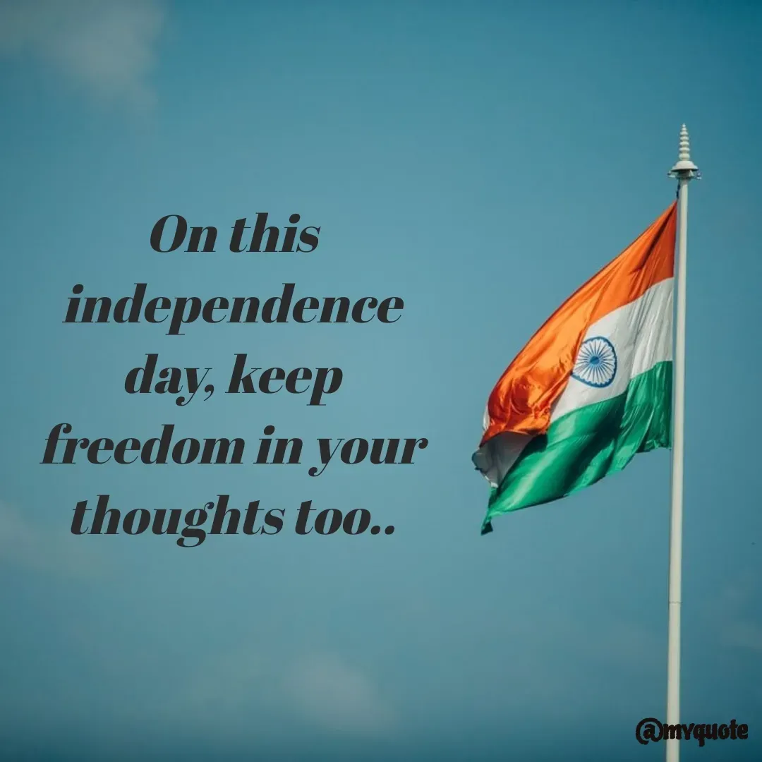 Quote by Bhumi Chourasiya - On this independence day, keep freedom in your thoughts too.. - Made using Quotes Creator App, Post Maker App