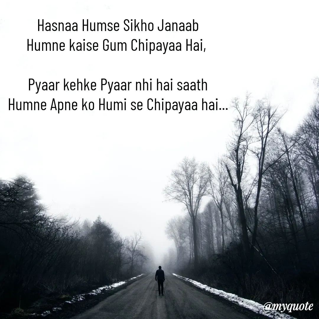 Quote by vaibhav negi - Hasnaa Humse Sikho Janaab
Humne kaise Gum Chipayaa Hai, 

Pyaar kehke Pyaar nhi hai saath
Humne Apne ko Humi se Chipayaa hai... - Made using Quotes Creator App, Post Maker App