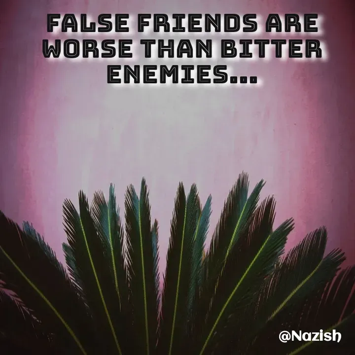 Quote by BUSHRA KHAN - false friends are worse than bitter enemies... - Made using Quotes Creator App, Post Maker App