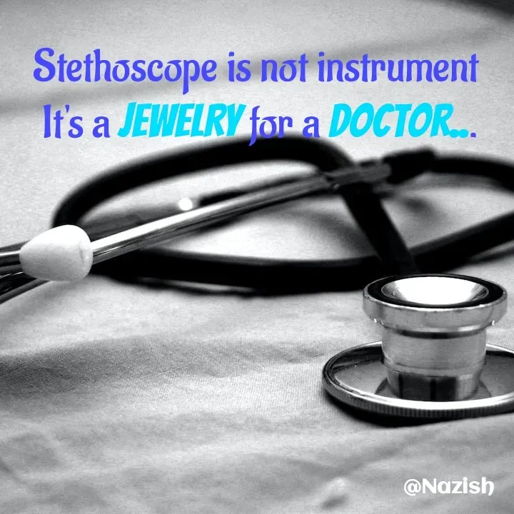 Quote by BUSHRA KHAN - Stethoscope is not instrument 
It's a JEWELRY for a Doctor... - Made using Quotes Creator App, Post Maker App