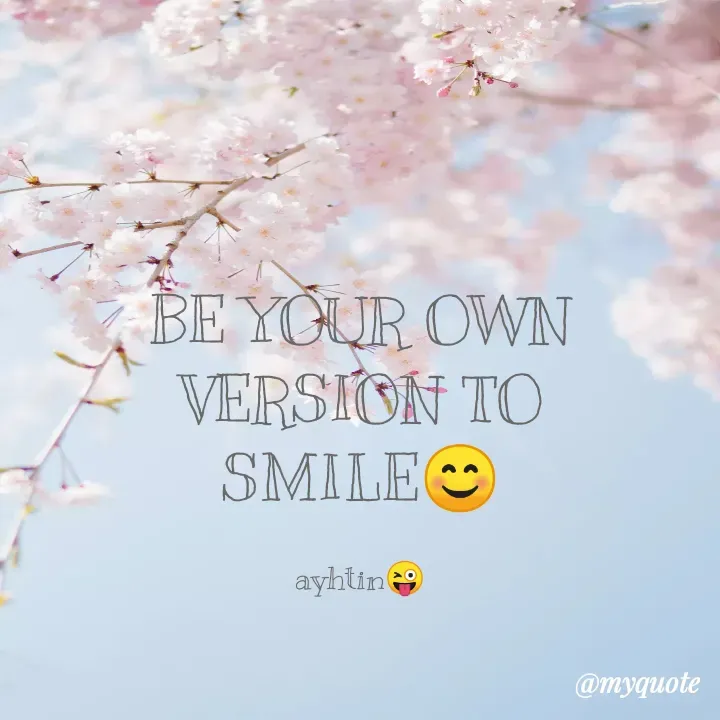 Quote by NITHYA K S - BE YOUR OWN VERSION TO
SMILE😊

ayhtin😜 - Made using Quotes Creator App, Post Maker App