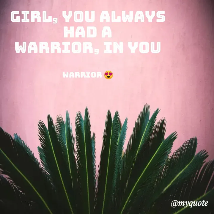 Quote by NITHYA K S - GIRL, you always had a
WARRIOR, in you


warrior 😍 - Made using Quotes Creator App, Post Maker App