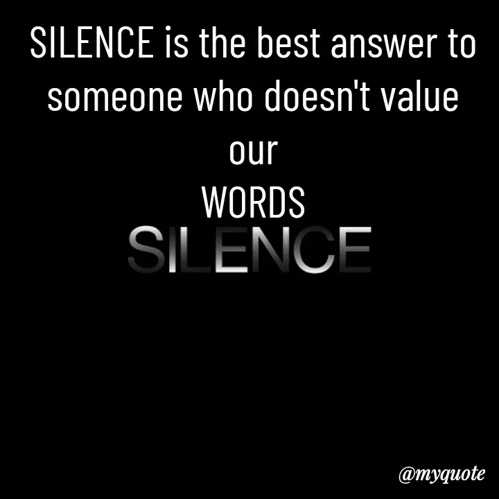 Quote by NITHYA K S - SILENCE is the best answer to
someone who doesn't value our
WORDS - Made using Quotes Creator App, Post Maker App