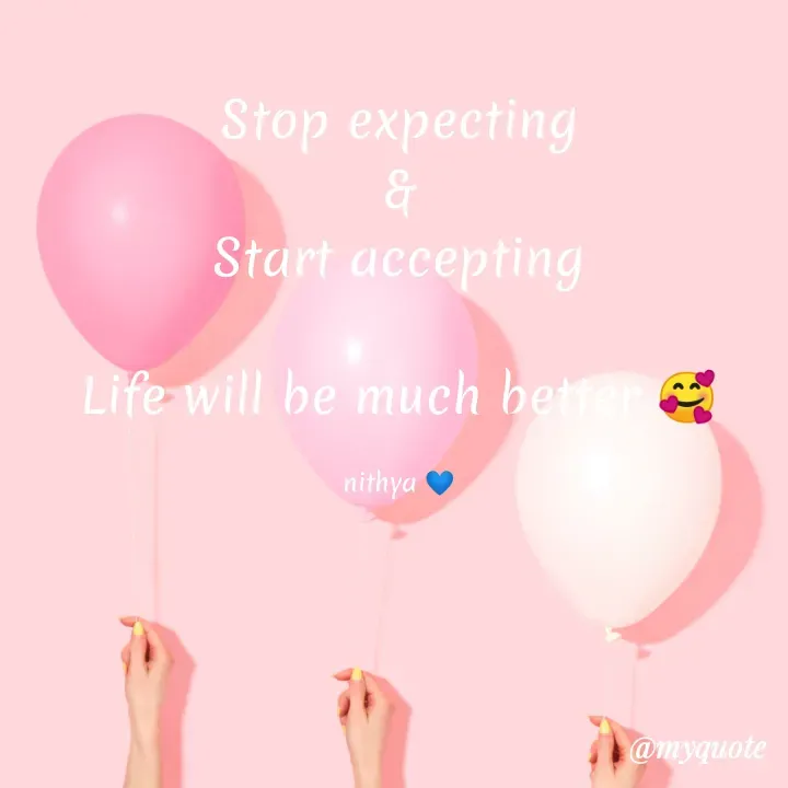 Quote by NITHYA K S - Stop expecting
&
Start accepting

Life will be much better 🥰

nithya 💙 - Made using Quotes Creator App, Post Maker App