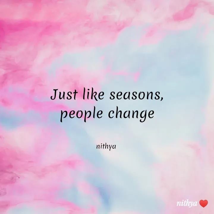 Quote by NITHYA K S - Just like seasons,
people change


nithya  - Made using Quotes Creator App, Post Maker App