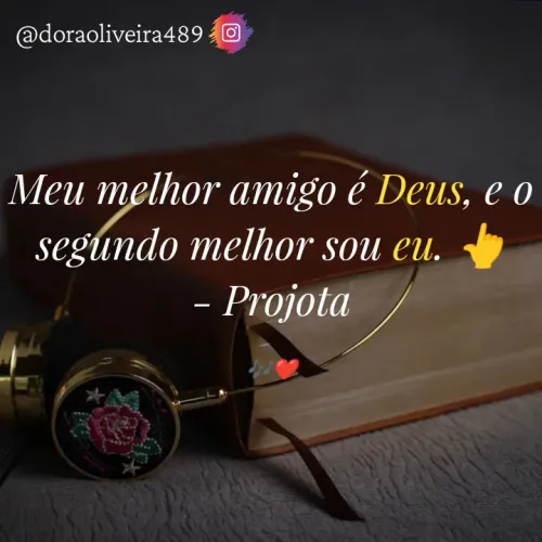 Quote by Dora Oliveira - Meu melhor amigo é Deus, e o segundo melhor sou eu. 👆
- Projota

🎶❤️ - Made using Quotes Creator App, Post Maker App