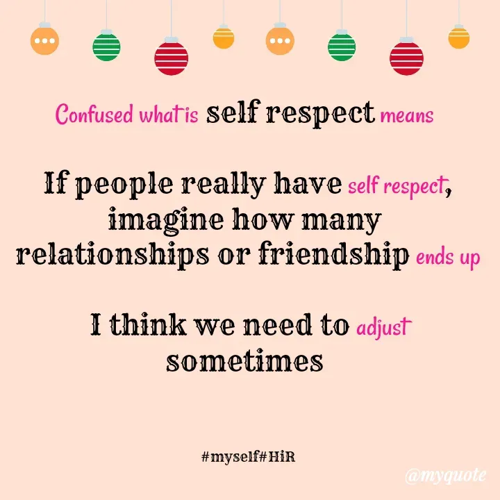 Quote by Hyma Reddy - Confused what is self respect means 

If people really have self respect, imagine how many 
relationships or friendship ends up

I think we need to adjust sometimes 



#myself#HiR - Made using Quotes Creator App, Post Maker App