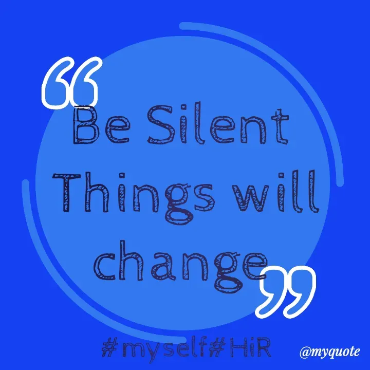 Quote by Hyma Reddy - Be Silent 
Things will change 

#myself#HiR - Made using Quotes Creator App, Post Maker App