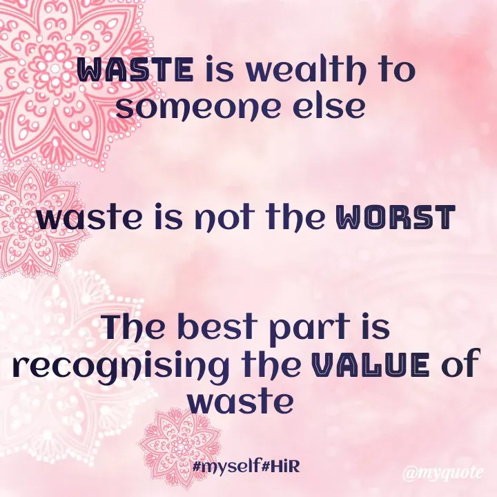 Quote by Hyma Reddy - waste is wealth to someone else 


waste is not the worst


The best part is recognising the value of waste 


#myself#HiR - Made using Quotes Creator App, Post Maker App