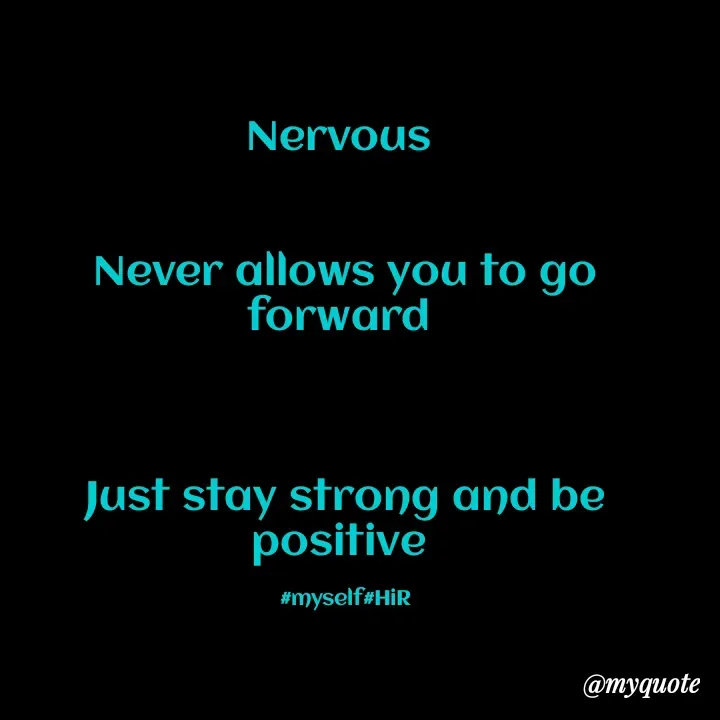 Quote by Hyma Reddy - Nervous 


Never allows you to go forward 



Just stay strong and be positive 

#myself#HiR - Made using Quotes Creator App, Post Maker App