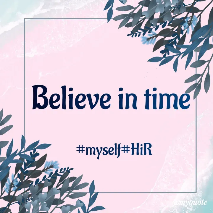 Quote by Hyma Reddy - Believe in time 

#myself#HiR - Made using Quotes Creator App, Post Maker App