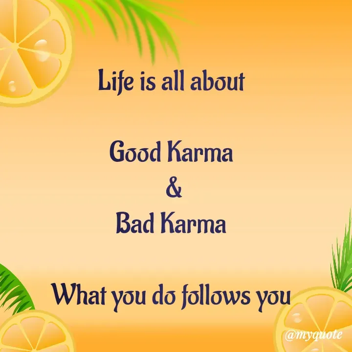 Quote by Hyma Reddy - Life is all about 

Good Karma 
&
Bad Karma 

What you do follows you  - Made using Quotes Creator App, Post Maker App