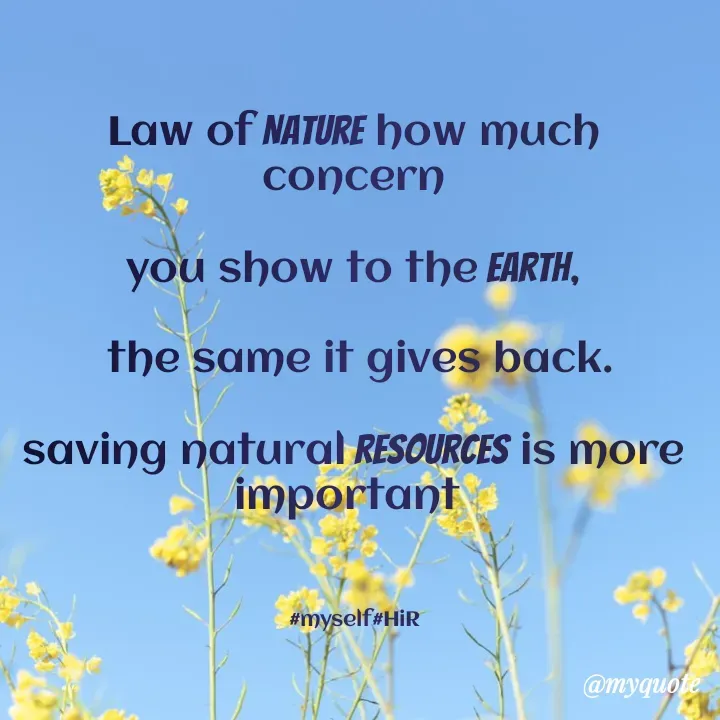 Quote by Hyma Reddy - 


Law of Nature how much concern
 
you show to the earth,

 the same it gives back.

saving natural resources is more important 



#myself#HiR - Made using Quotes Creator App, Post Maker App