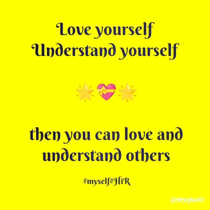 Quote by Hyma Reddy - Love yourself 
Understand yourself 

🌟💝🌟

then you can love and understand others

#myself#HiR - Made using Quotes Creator App, Post Maker App