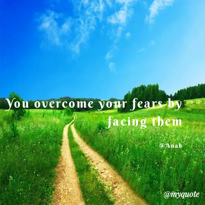 Quote by Princess Anah - You overcome your fears by facing them

@Anah - Made using Quotes Creator App, Post Maker App